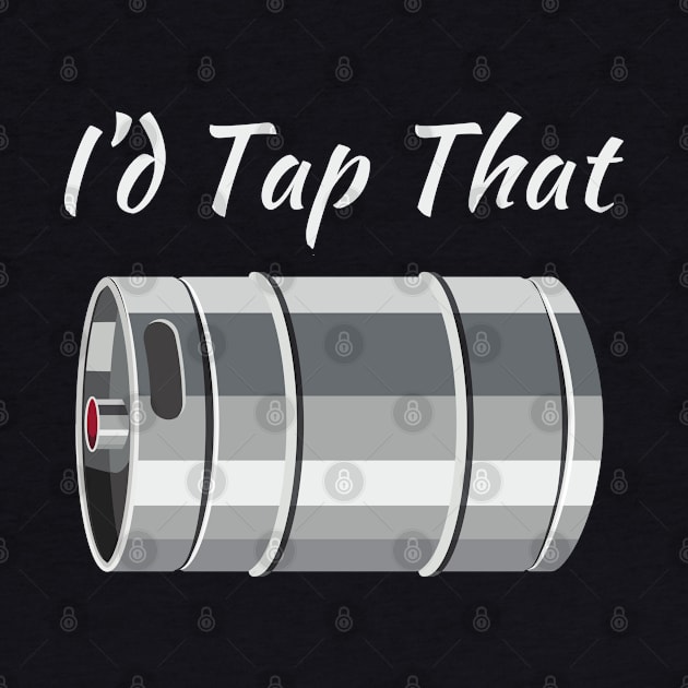 I'd Tap That (Beer Keg) by MtWoodson